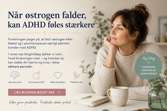 Når østrogen falder: Hvorfor ADHD kan føles sværere efter fødsel og i overgangsalderen